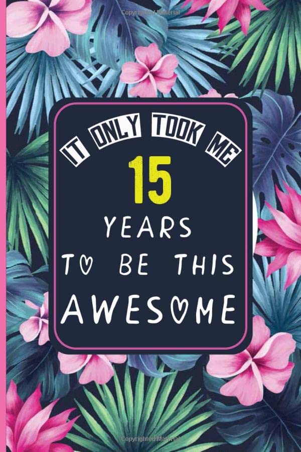 IT ONLY TOOK 15 YEARS TO BE THIS AWESOME: personalized journal for girls/women, birthday gifts for 15 year old girls, great Alternative to a Card