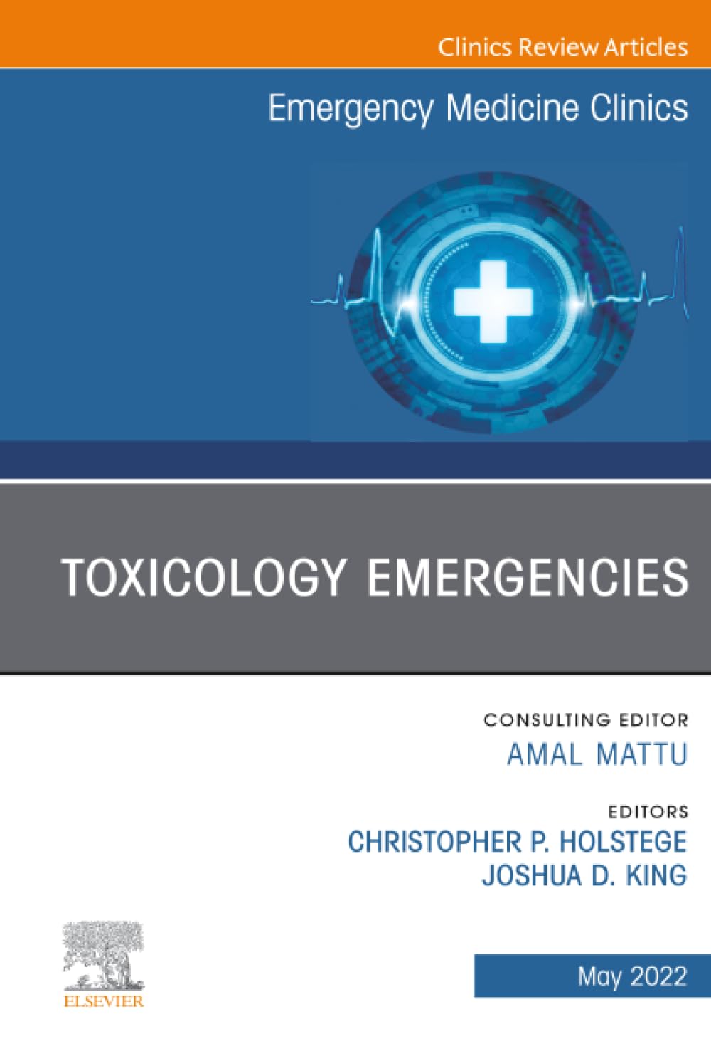 Toxicology Emergencies, An Issue of Emergency Medicine Clinics of North America (The Clinics: Internal Medicine, Volume 40-2)