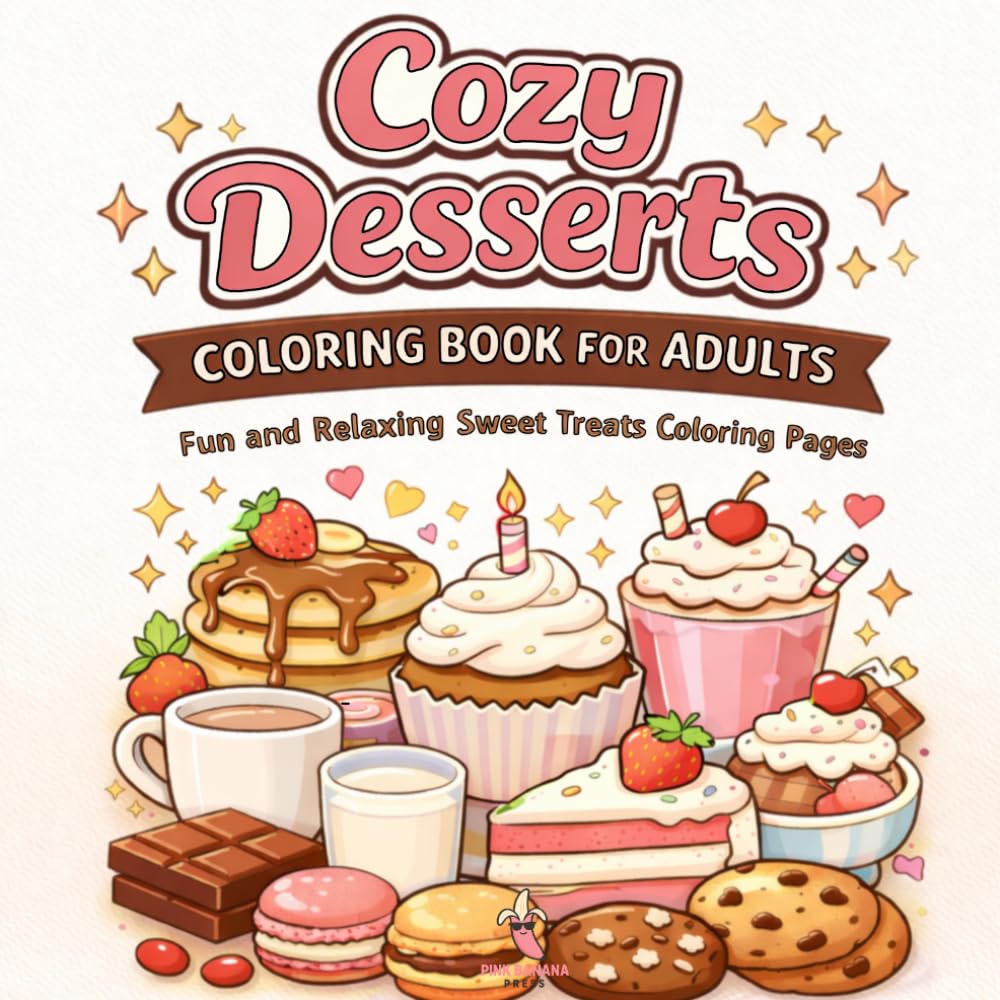 Cozy Desserts Coloring Book for Teens and Adults – Fun and Relaxing Sweet Treats Coloring Pages: Fun and Relaxing Dessert Coloring Pages for Stress Relief (Cozy Coloring Series)