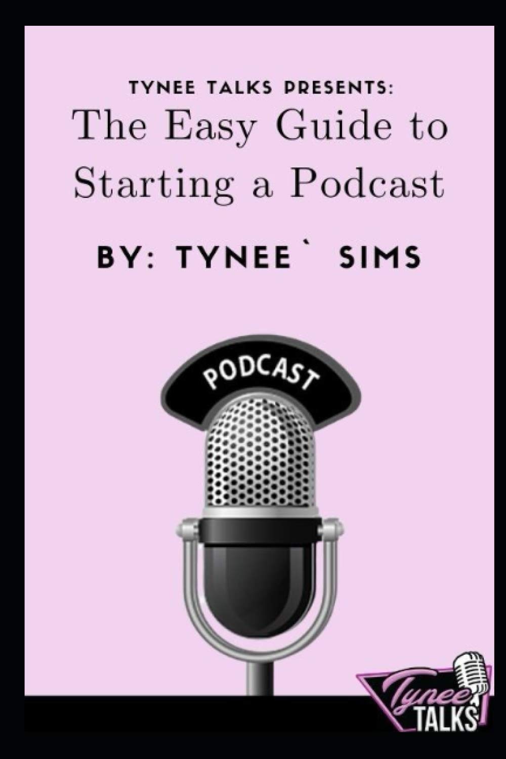 Tynee Talks: Easy Guide to Starting a Podcast
