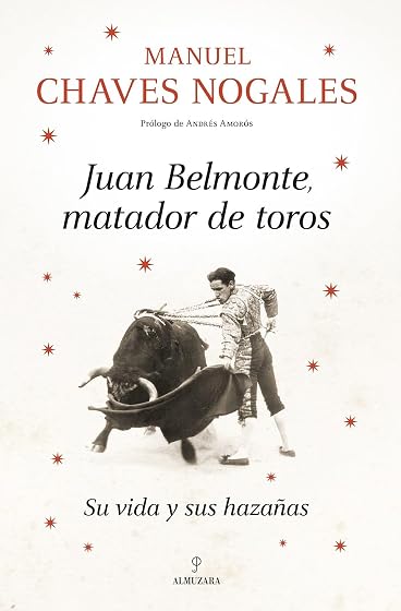 Juan Belmonte, matador de toros: Su vida y sus hazañas