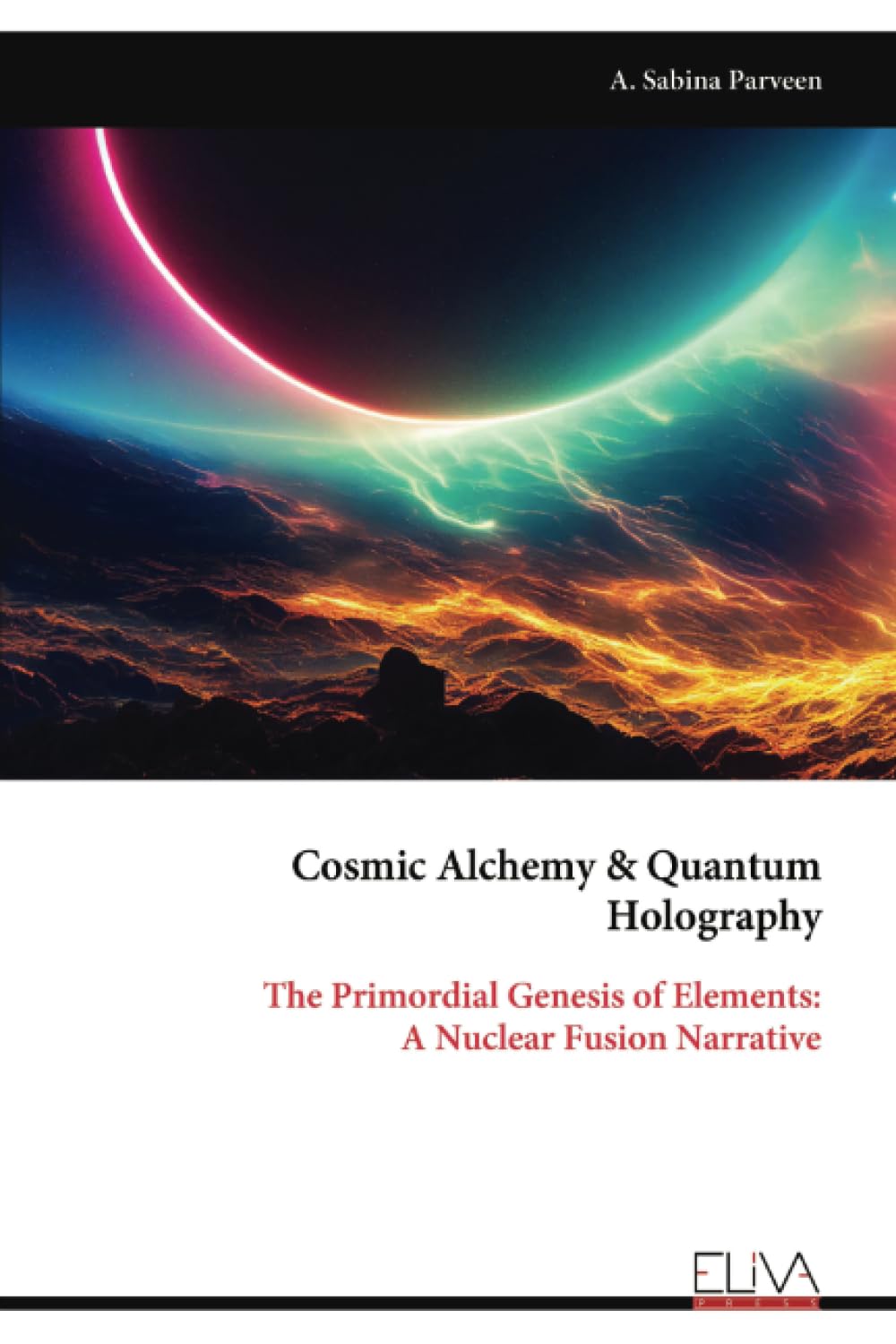 Cosmic Alchemy & Quantum Holography: The Primordial Genesis of Elements: A Nuclear Fusion Narrative
