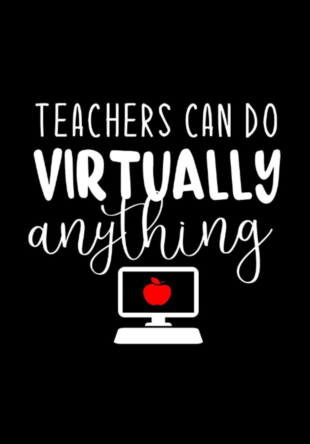 Teacher Can Do Virtually Anything: Great for Teacher Appreciation/Thank You/Retirement/Year End Gift , Journal to Write In