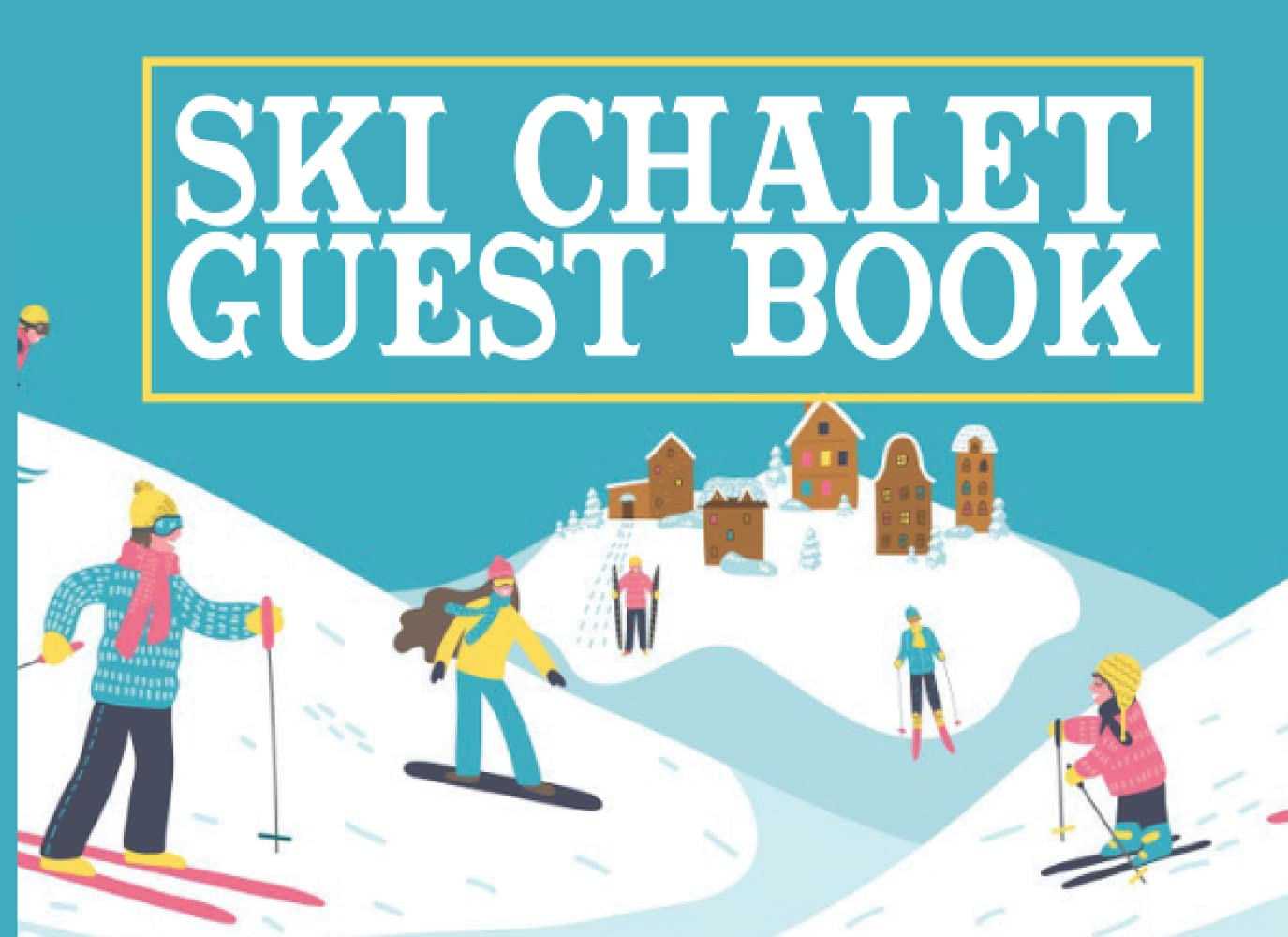 Ski Chalet Guest Book: Ski Lodge Guest Book for Guests to Sign Their Names and Leave Their Comments – Ideal for Ski Holiday Rentals