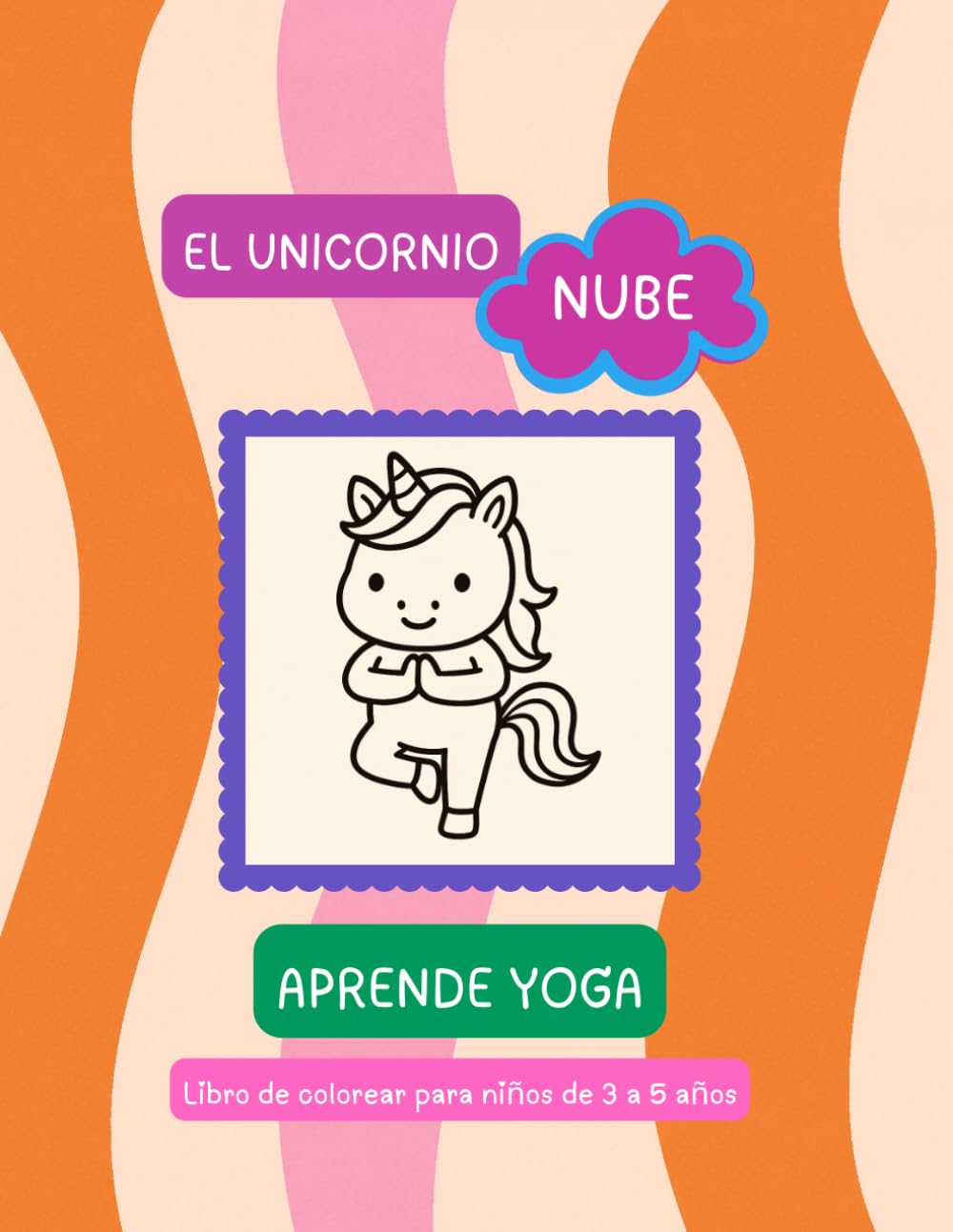 El unicornio Nube - Aprende Yoga: Libro de colorear con posturas de yoga fáciles para niños de 3 a 5 años