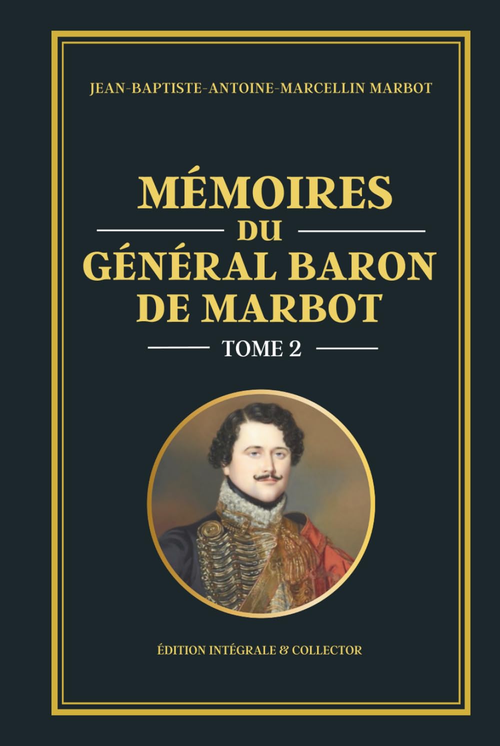 Mémoires du Général Baron de Marbot - Tome 2 (Édition intégrale et collector): Campagnes napoléoniennes en Europe – Allemagne, Pologne, batailles d’Iéna, Eylau et Friedland