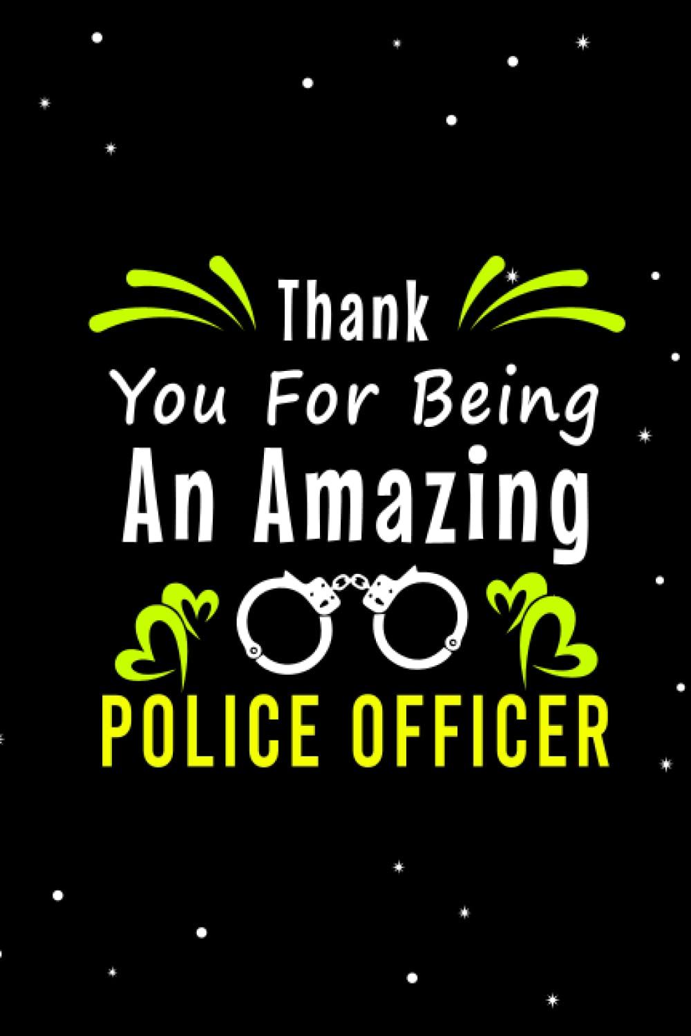 Thank You For Being An Amazing Police officer: Awesome dairy Journal Notebook Gifts for Police officers.