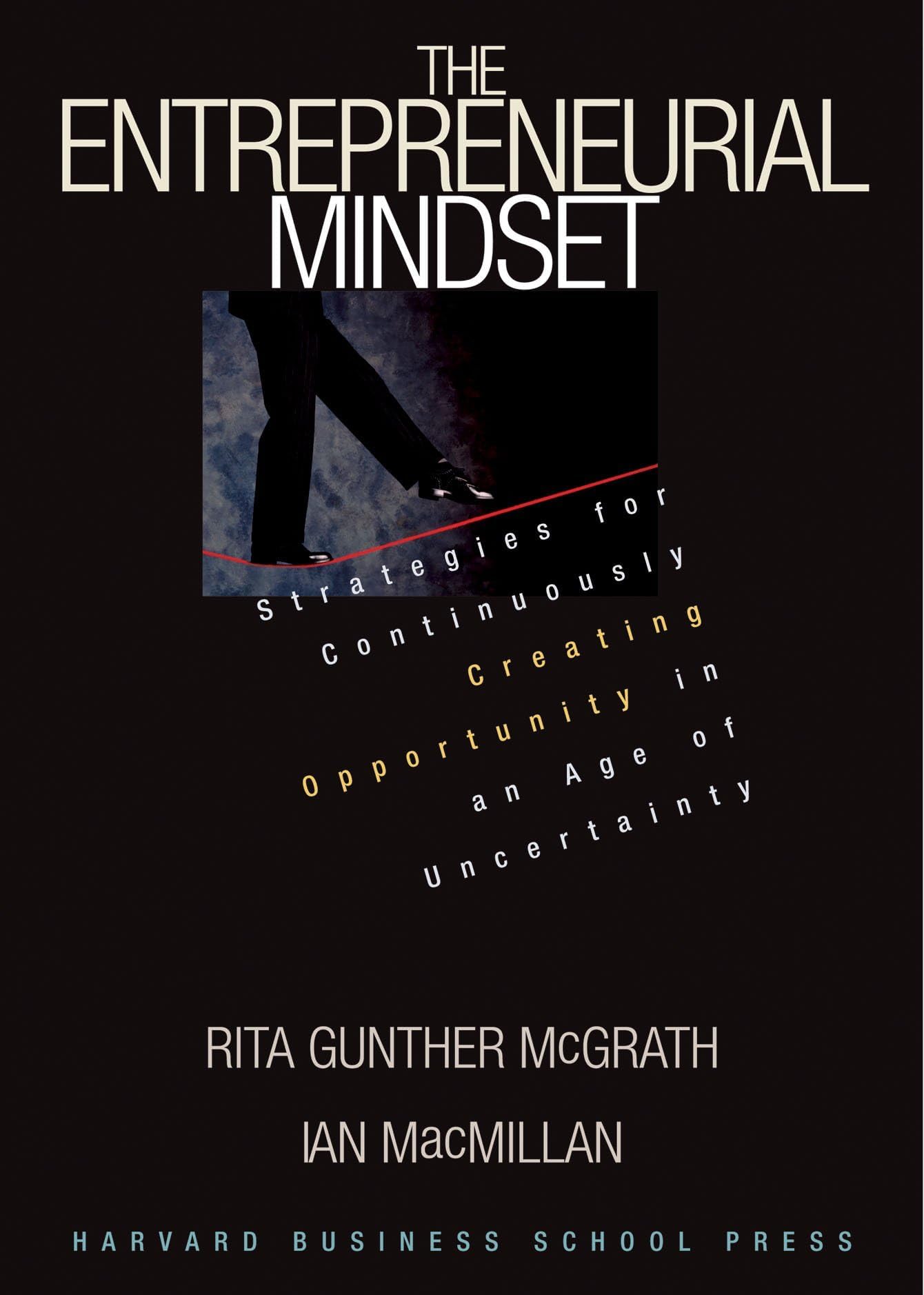 Entrepreneurial Mindset: Strategies for Continuously Creating Opportunity in an Age of Uncertainty Hardcover – 1 August 2000