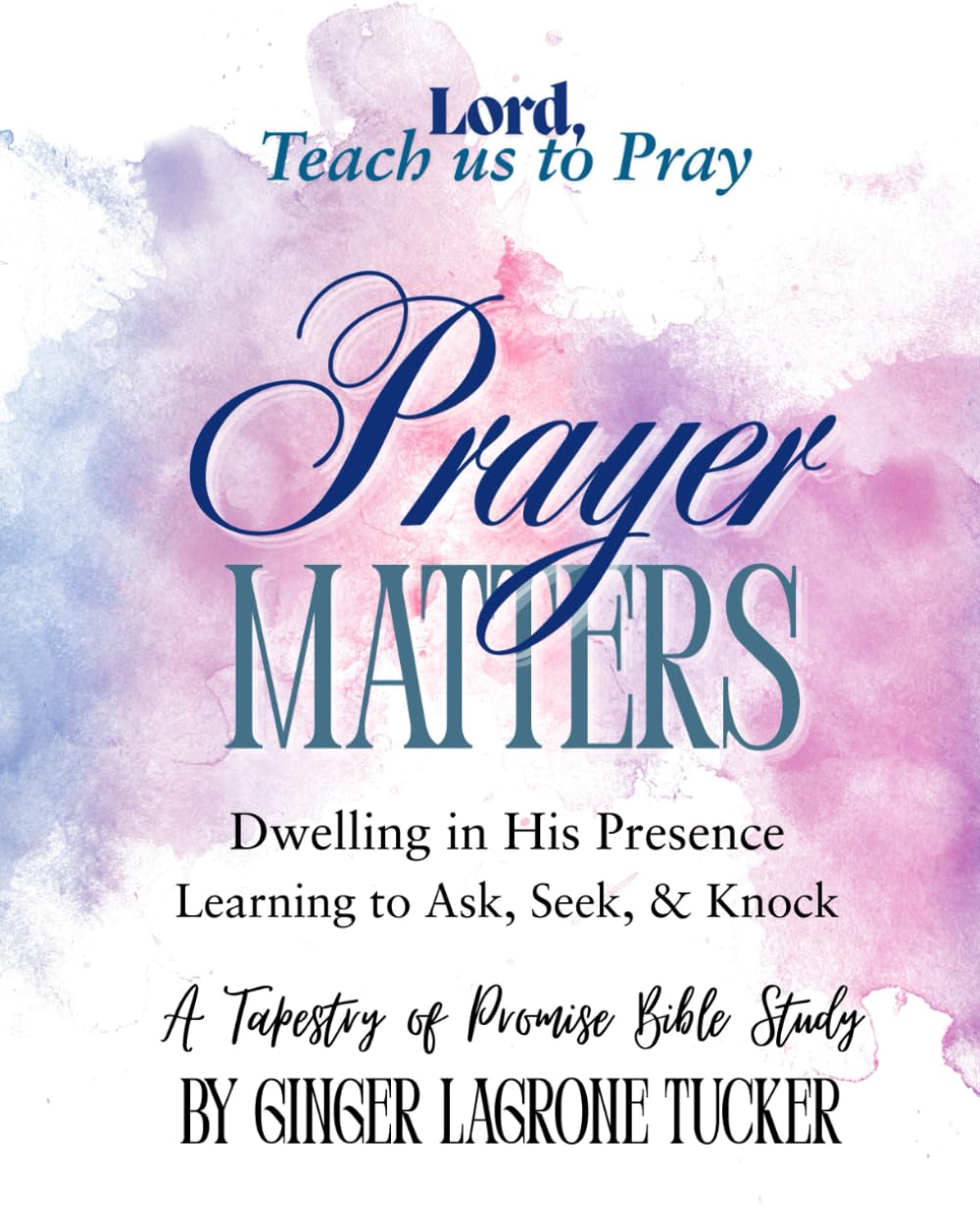 Prayer Matters: Lord, Teach us to Pray