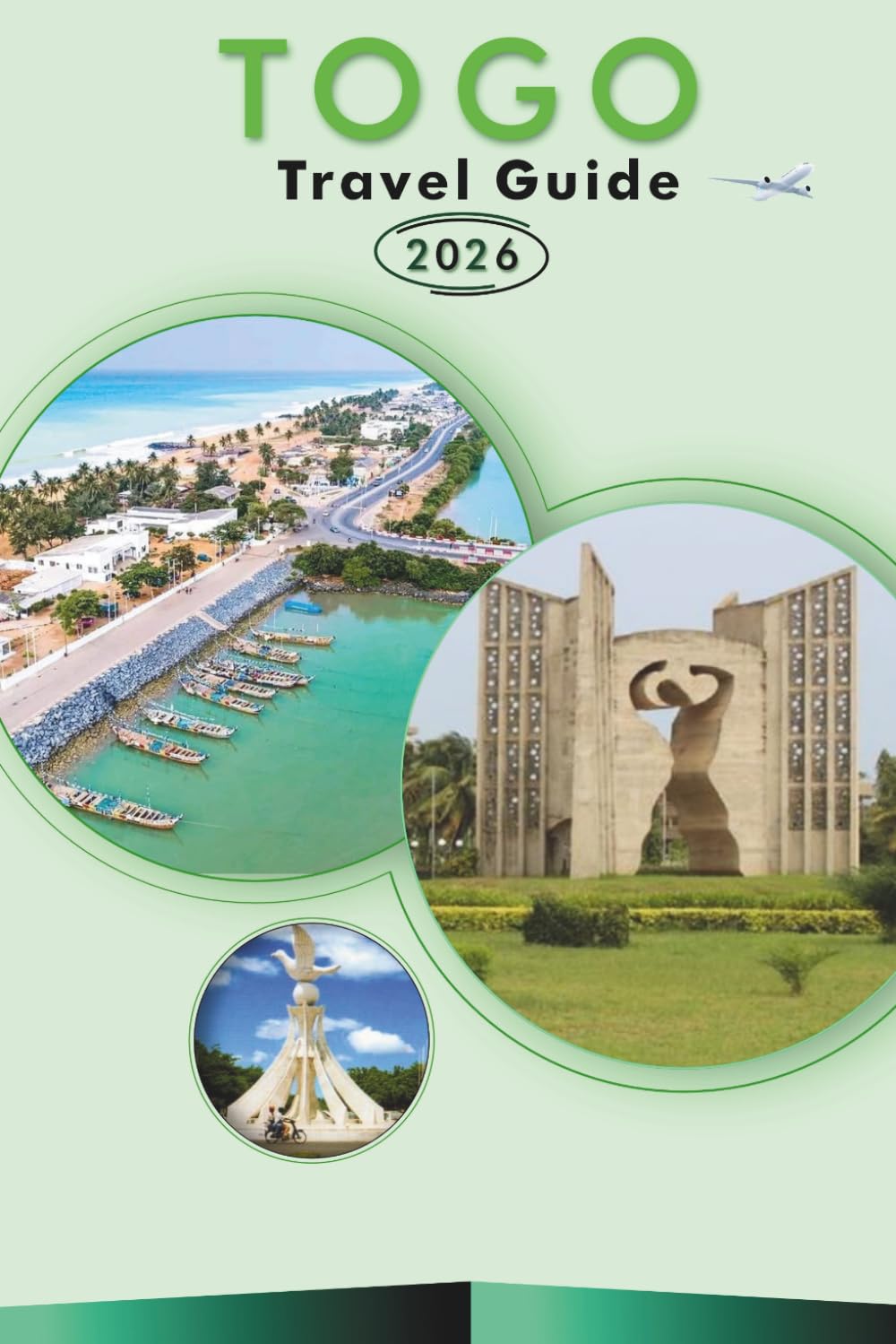 TOGO TRAVEL GUIDE 2026: Explore Top Attractions, Historic Landmarks, Vibrant Culture, Nature, local Cuisine, Maps, Festivals, Outdoor Adventures and Practical Tips for Every Travelers.