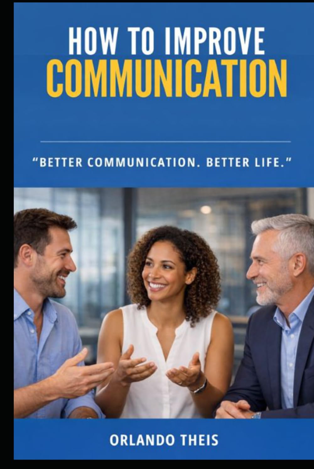 How to Improve Communication: Beter Communication. Better Life.