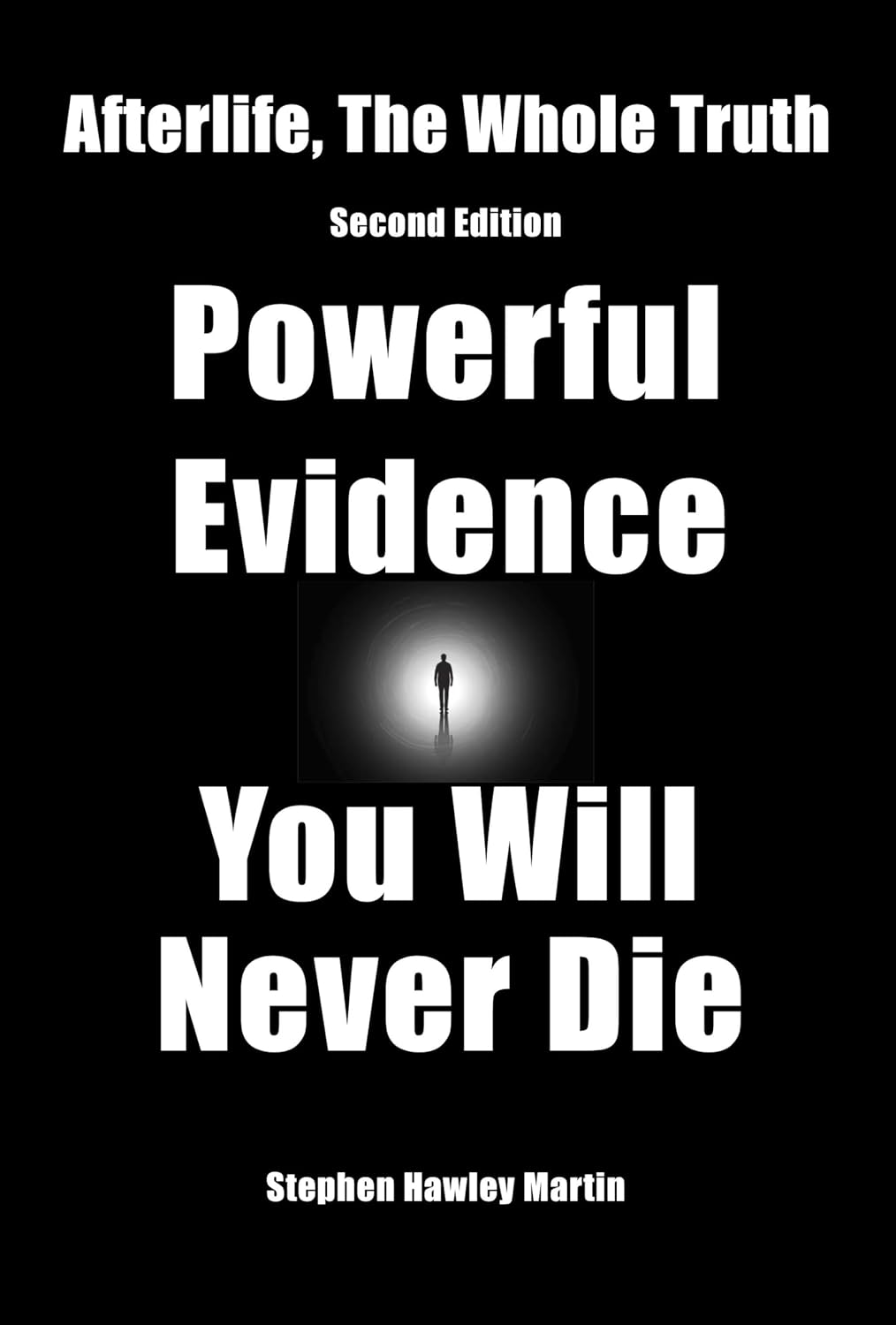 Afterlife, The Whole Truth: Second Edition, Powerful Evidence You Will Never Die