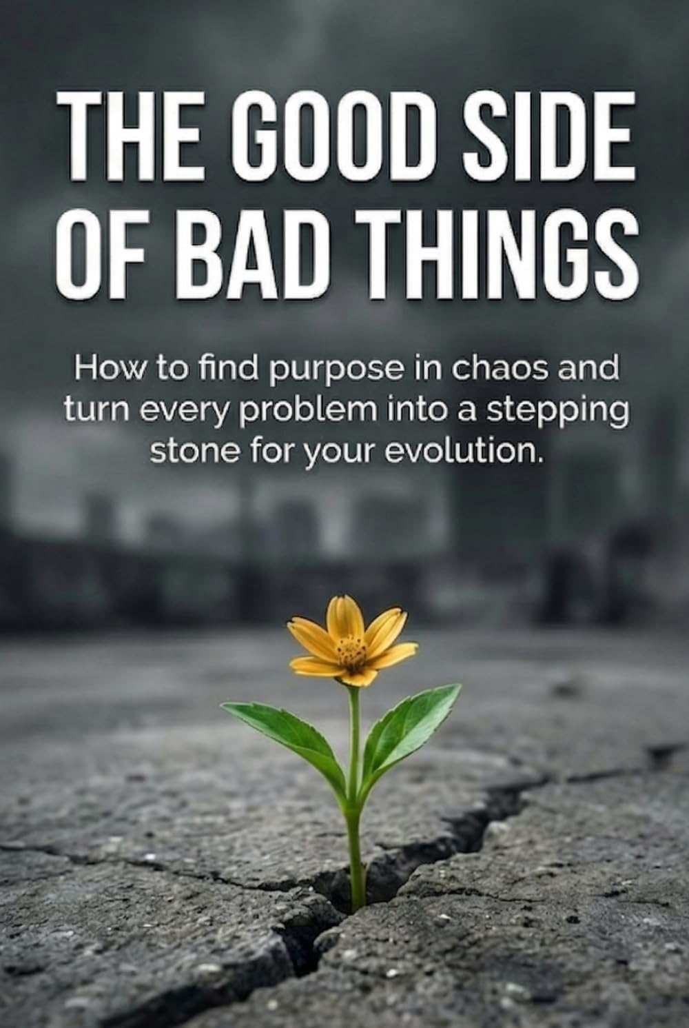 The Good Side of Bad Things: The Ultimate Manual for Finding Purpose, Strength, and Answers in Any Adversity.