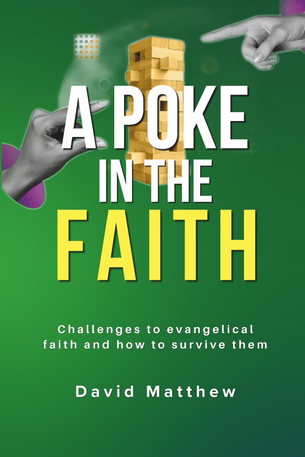 A Poke In The Faith: Challenges to evangelical faith and how to survive them