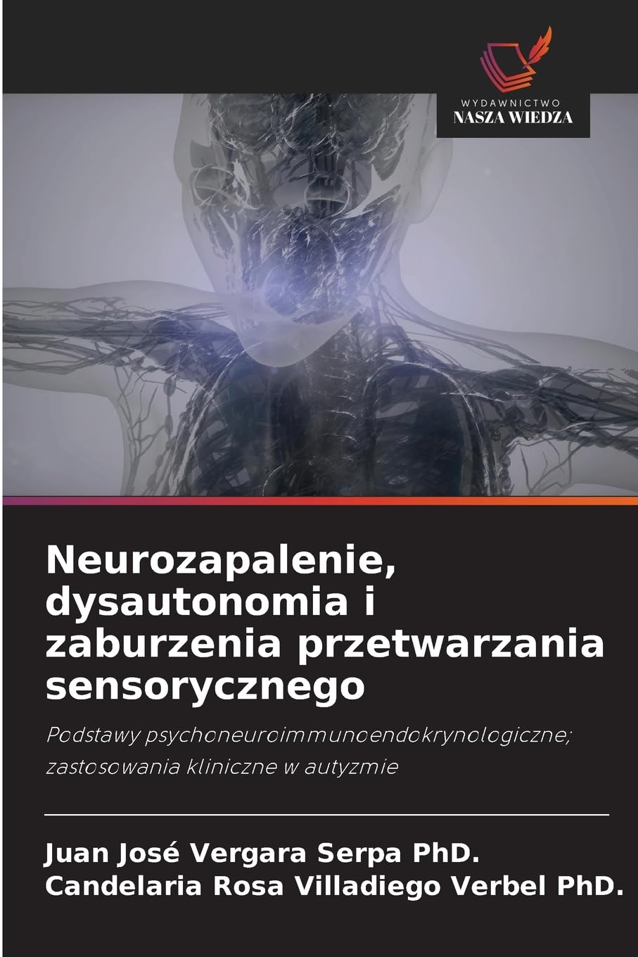 Neurozapalenie, dysautonomia i zaburzenia przetwarzania sensorycznego: Podstawy psychoneuroimmunoendokrynologiczne; zastosowania kliniczne w autyzmie