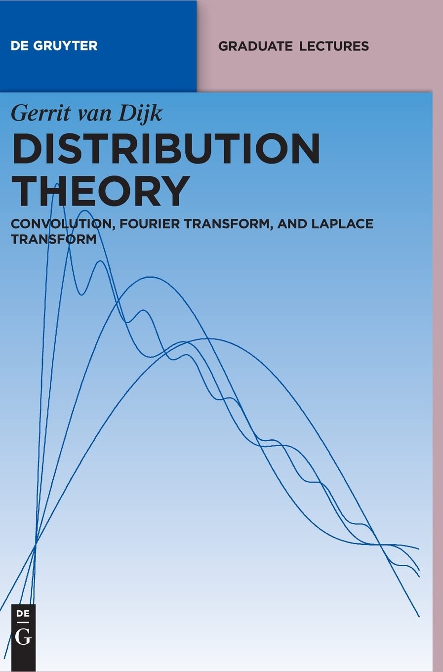 Distribution Theory: Convolution, Fourier Transform, And Laplace Transform (De Gruyter Textbook)
