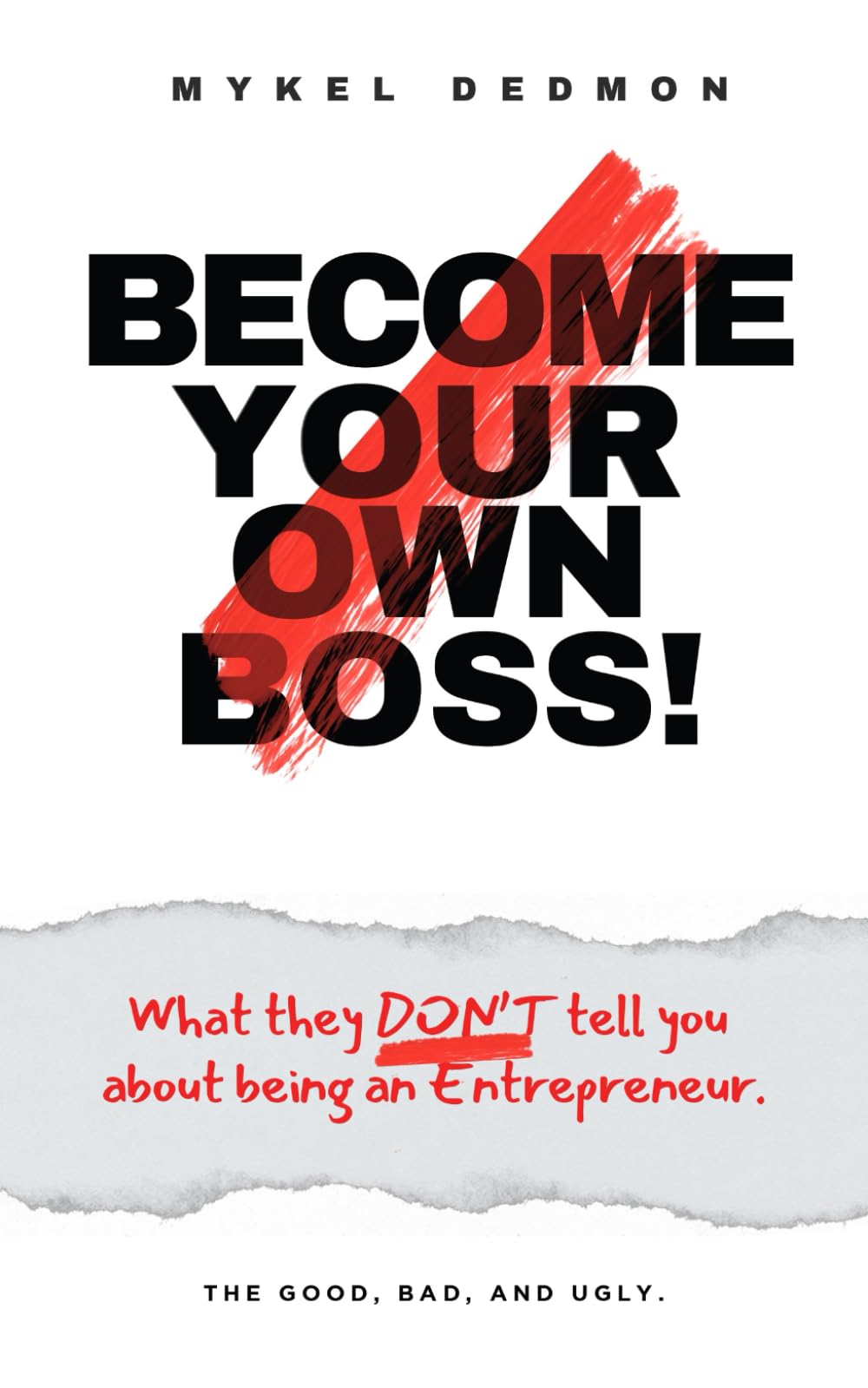 Become your own Boss!: What they don’t tell you about being an Entrepreneur