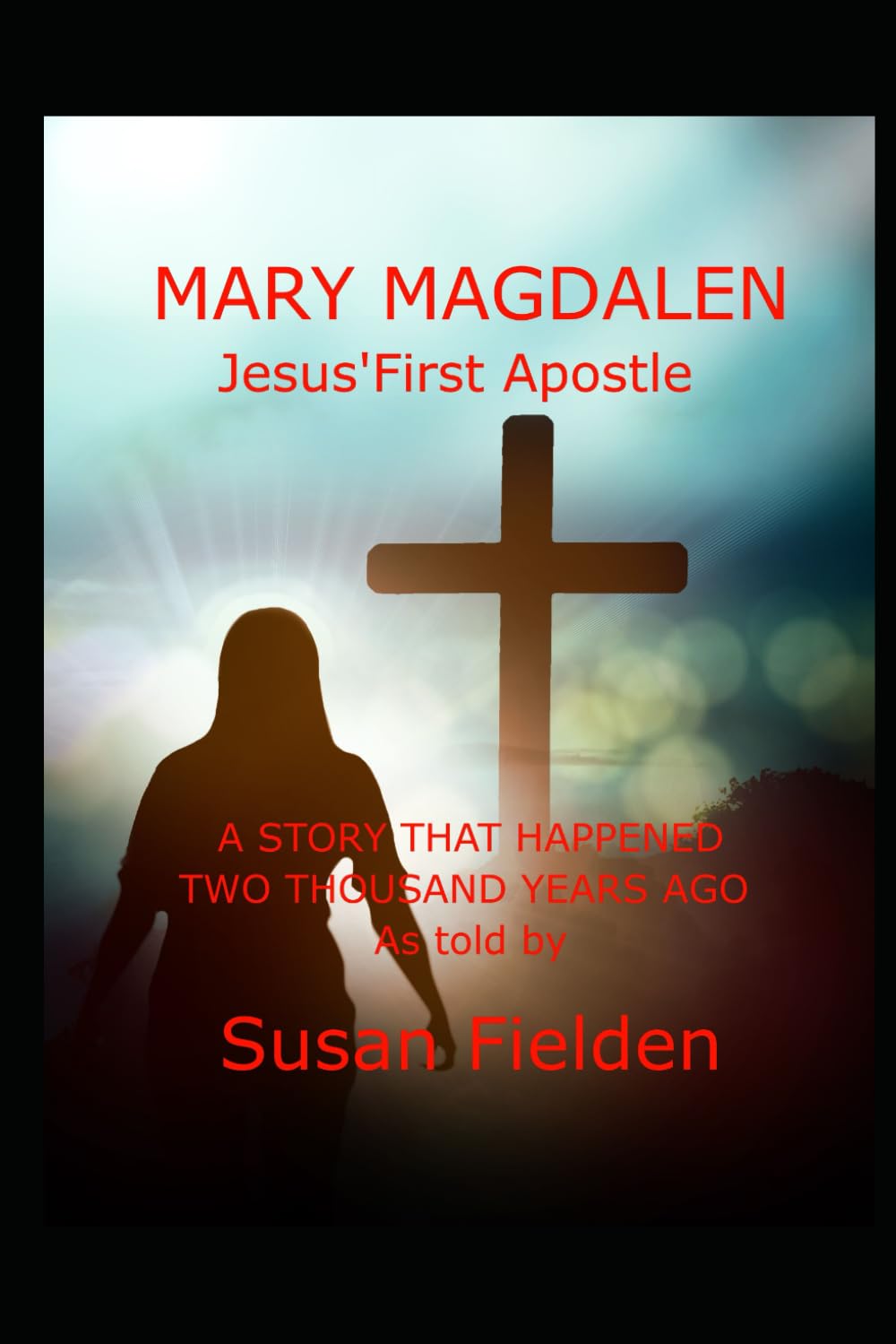 Mary Magdalen: Jesus' First Apostle