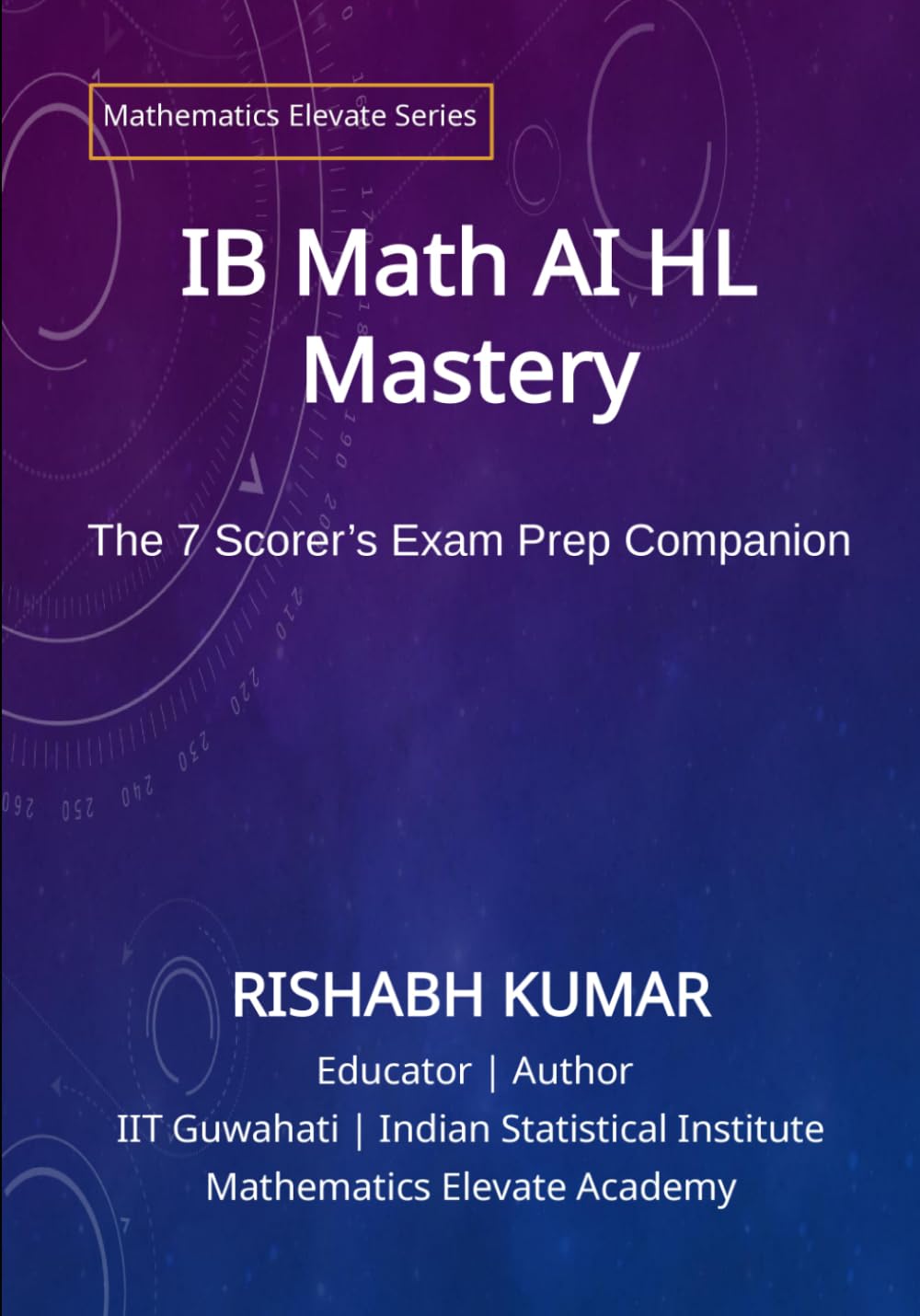 IB Math AI HL Mastery: The 7 Scorer’s Exam Prep Companion