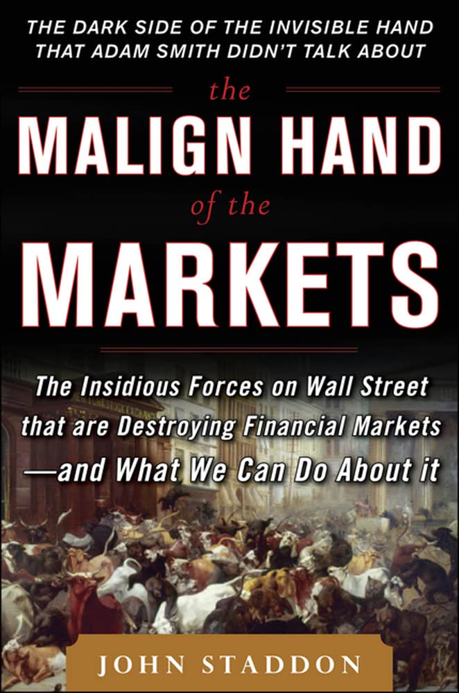 The Malign Hand of the Markets: The Insidious Forces on Wall Street that are Destroying Financial Markets - and What We Can Do About it (BUSINESS BOOKS) Hardcover – Import, 16 July 2012
