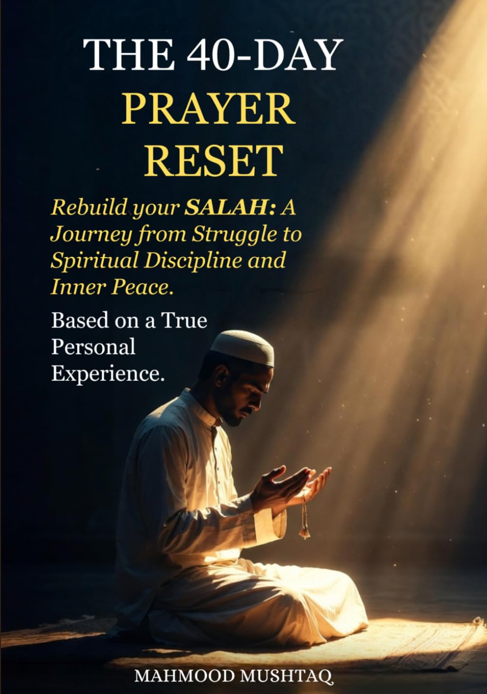 The 40-Day Prayer Reset: Rebuild Your SALAH: A Journey from Struggle to Spiritual Discipline and Inner Peace.