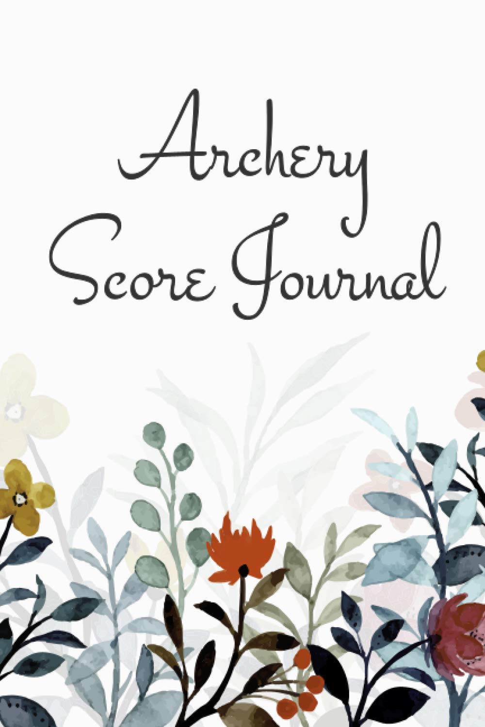 Archery Score Journal: Archery Score Sheets With Target Area And Score Board - Great Gift Idea For Any Archer