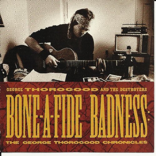 Bone-a-fide Badness: The George Thorogood Chronicles