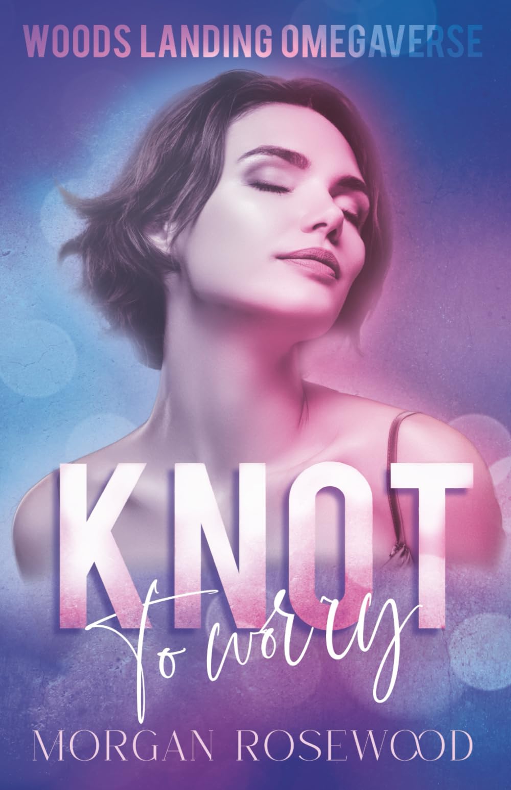 Knot To Worry: A cozy omegaverse standalone novella (Woods Landing Omegaverse)