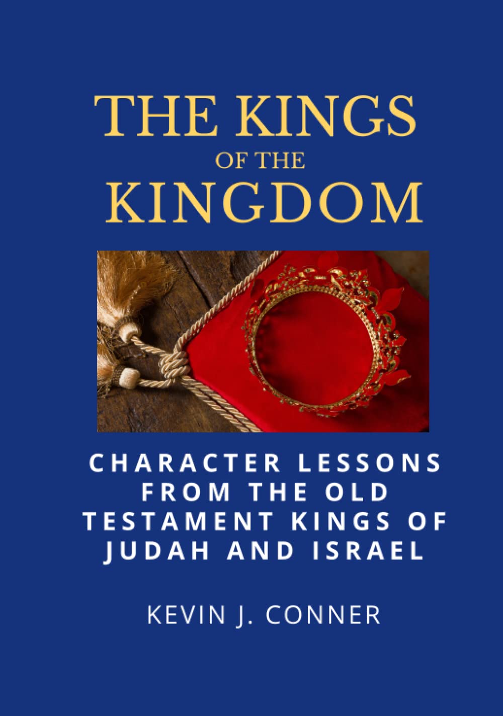 The Kings of the Kingdom: Character Lessons from the Old Testament Kings of Israel and Judah