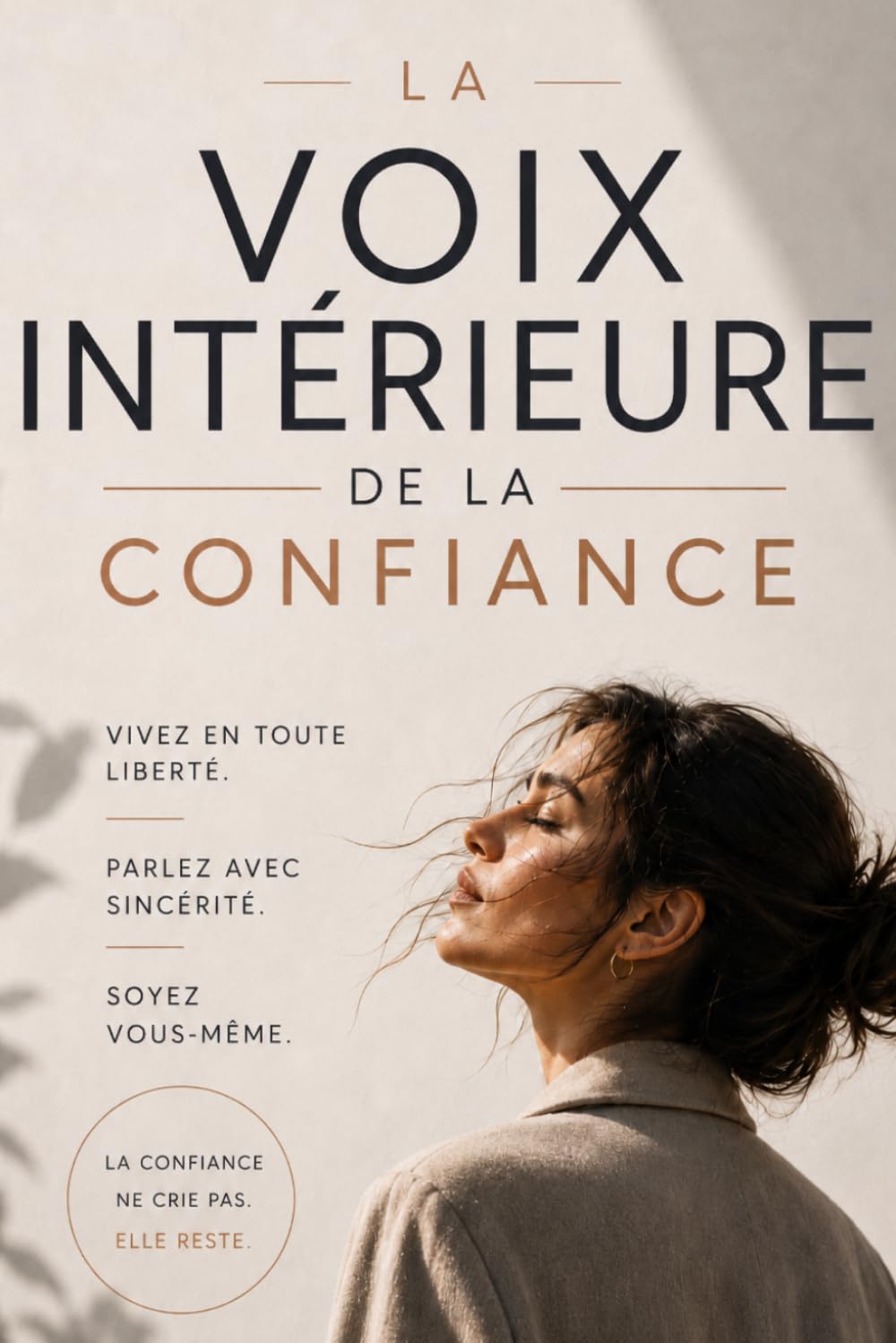 La voix intérieure de la confiance: Vivez en toute liberté. Parlez avec sincérité. Soyez vous-même.
