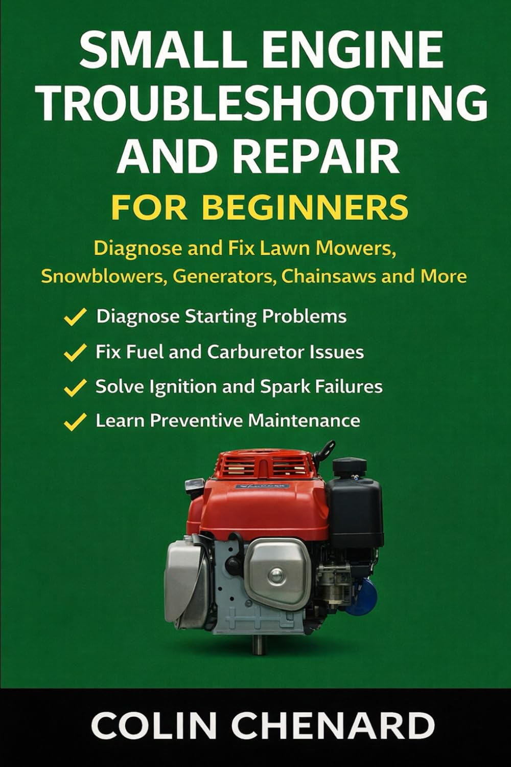 Small Engine Troubleshooting and Repair: Diagnose and Fix Lawn Mowers, Snowblowers, Generators, Chainsaws and More (Mechanical Systems for Beginners)