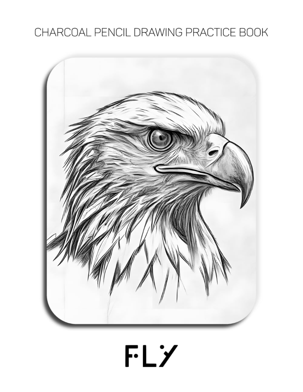 Charcoal Pencil Drawing Practice Book - Fly: Mastering Raptor Anatomy, Fierce Expressions, and Intricate Feather Textures