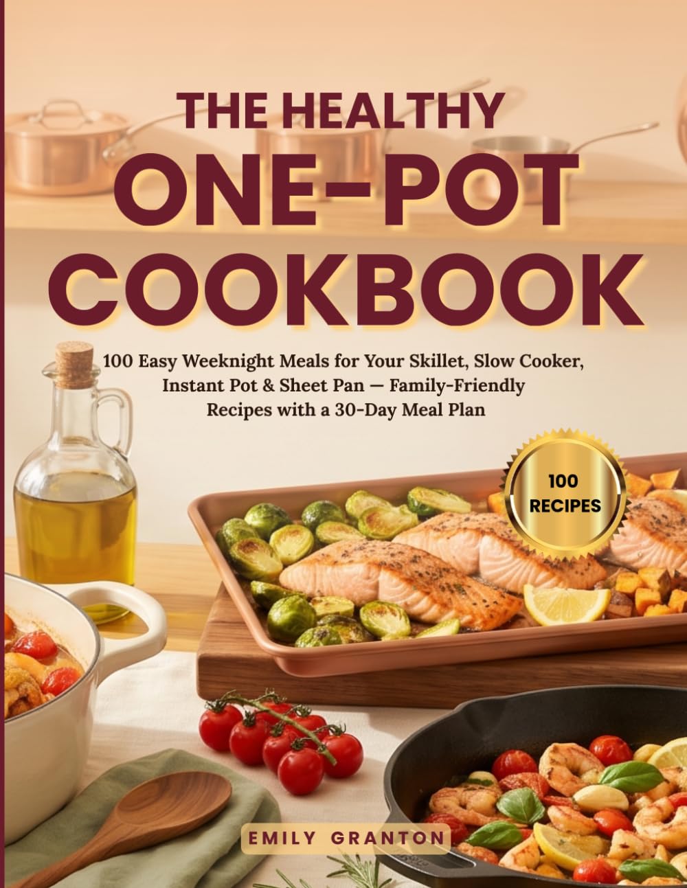 The Healthy One-Pot Cookbook: 100 Easy Weeknight Meals for Your Skillet, Slow Cooker, Instant Pot & Sheet Pan — Family-Friendly Recipes with a 30-Day Meal Plan (The Everyday Kitchen)