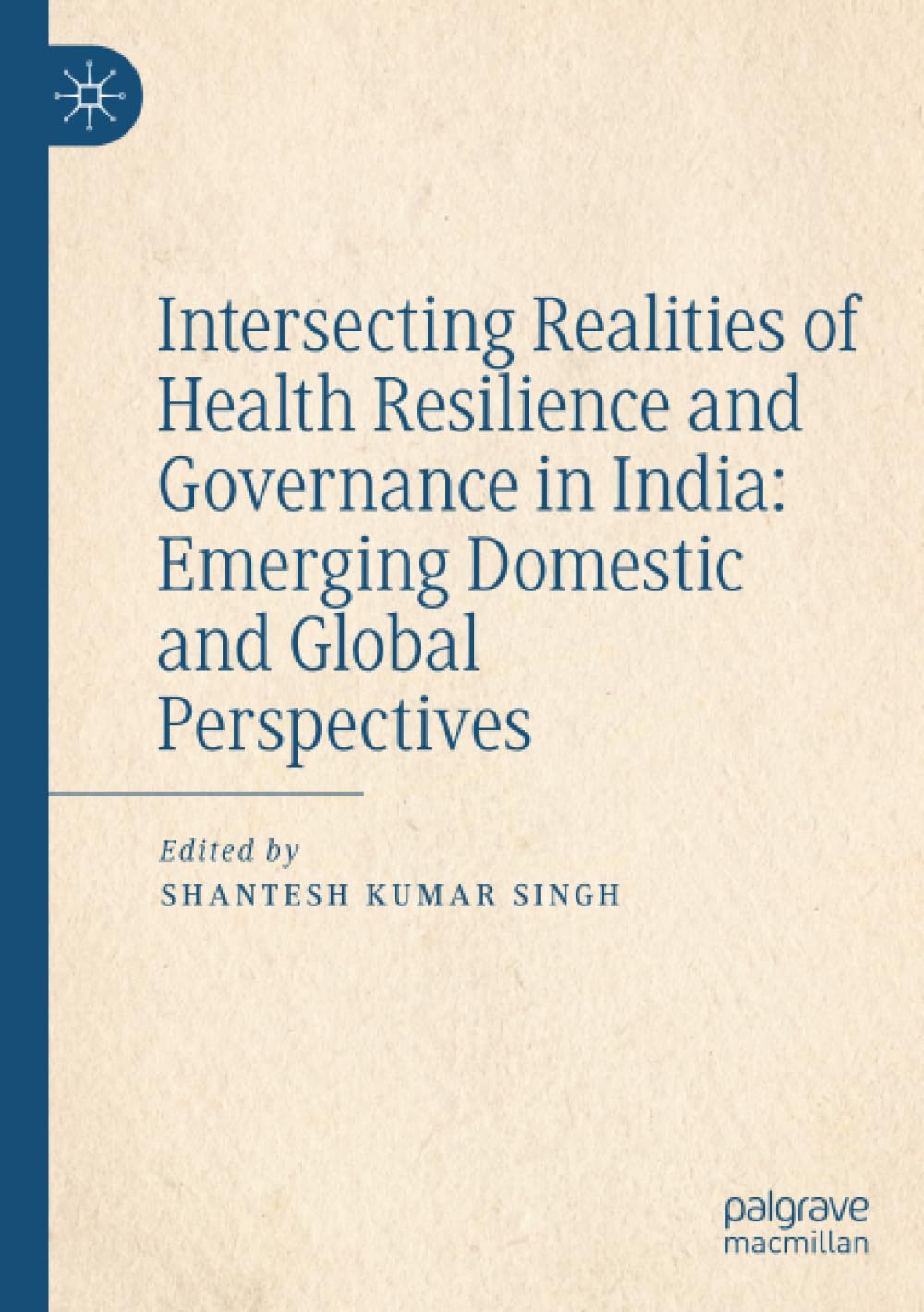 Intersecting Realities of Health Resilience and Governance in India: Emerging Domestic and Global Perspectives