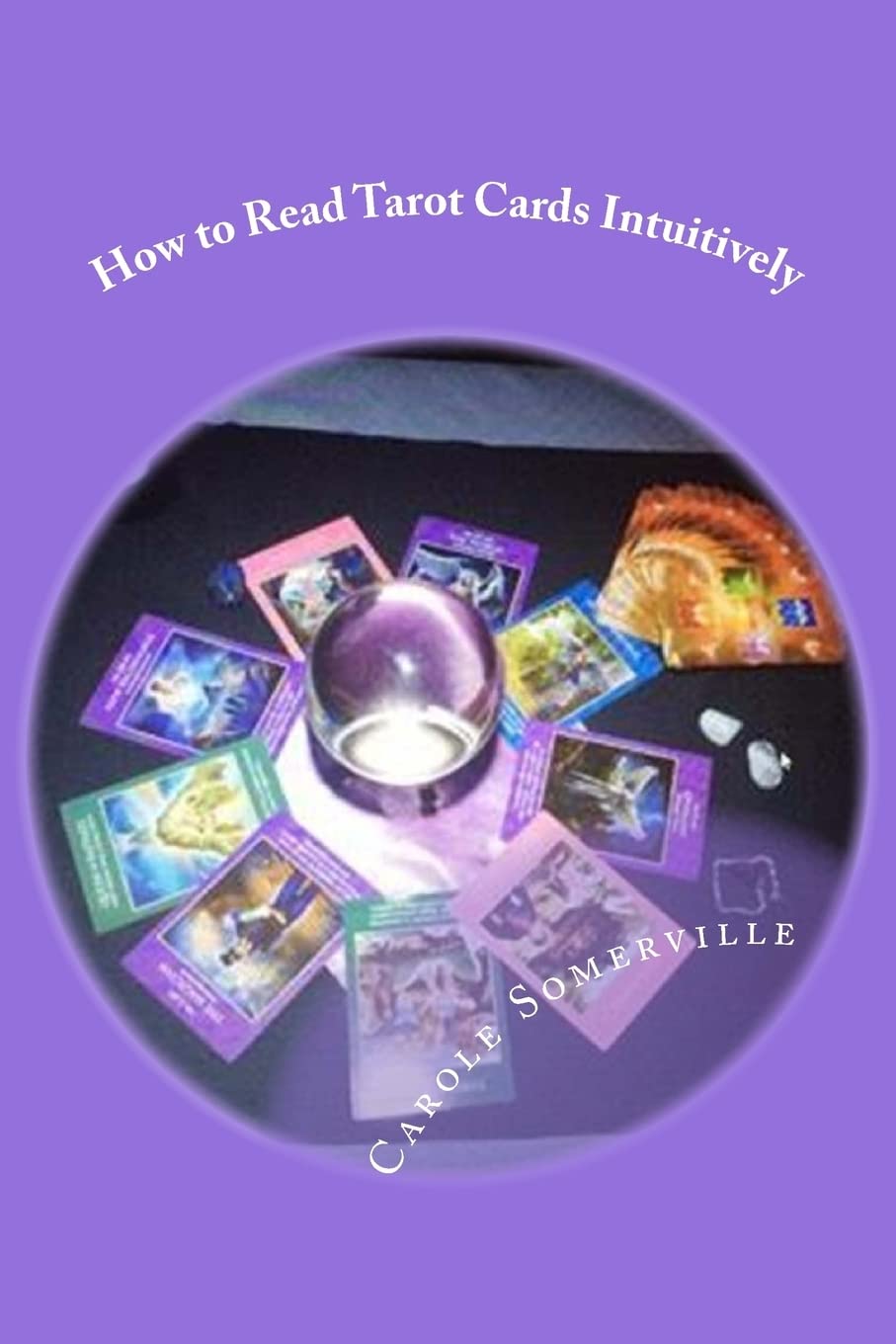 How to Read Tarot Cards Intuitively: Learn the Secrets of Reading Tarot: Volume 6 (Psychic Horizons Workbooks and Workouts)