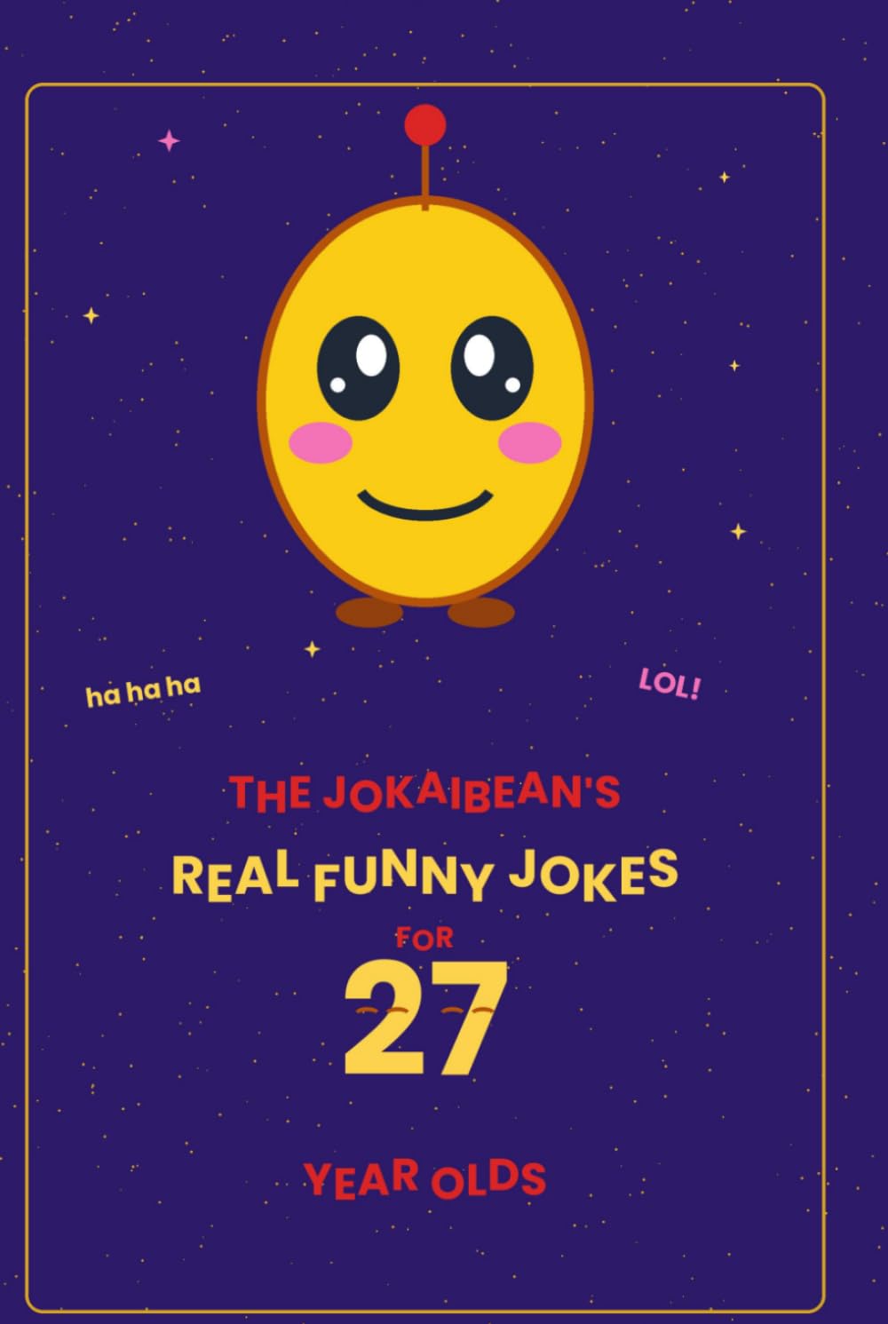 The Jokaibean's Real Funny Jokes for 27 Year Olds: Hand-Picked Jokes, Riddles & Fun Facts