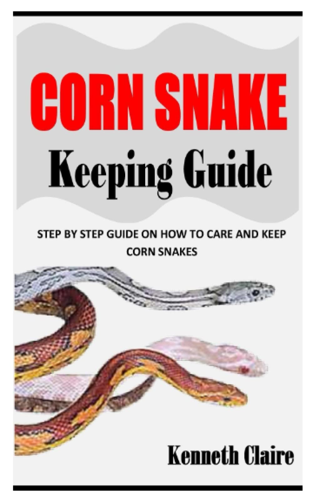 Buy CORN SNAKE KEEPING GUIDE Step By Step Guide On How to Care and