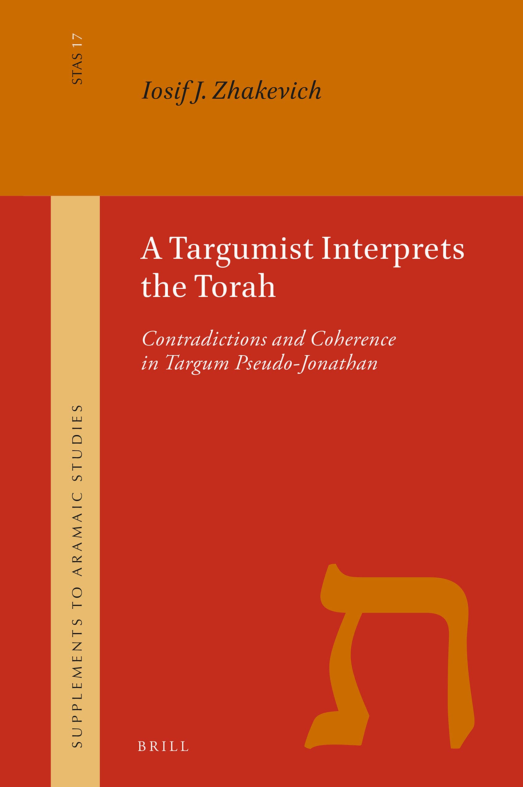 A Targumist Interprets the Torah: Contradictions and Coherence in Targum Pseudo-Jonathan: 17 (Supplement to Aramaic Studies, 17)