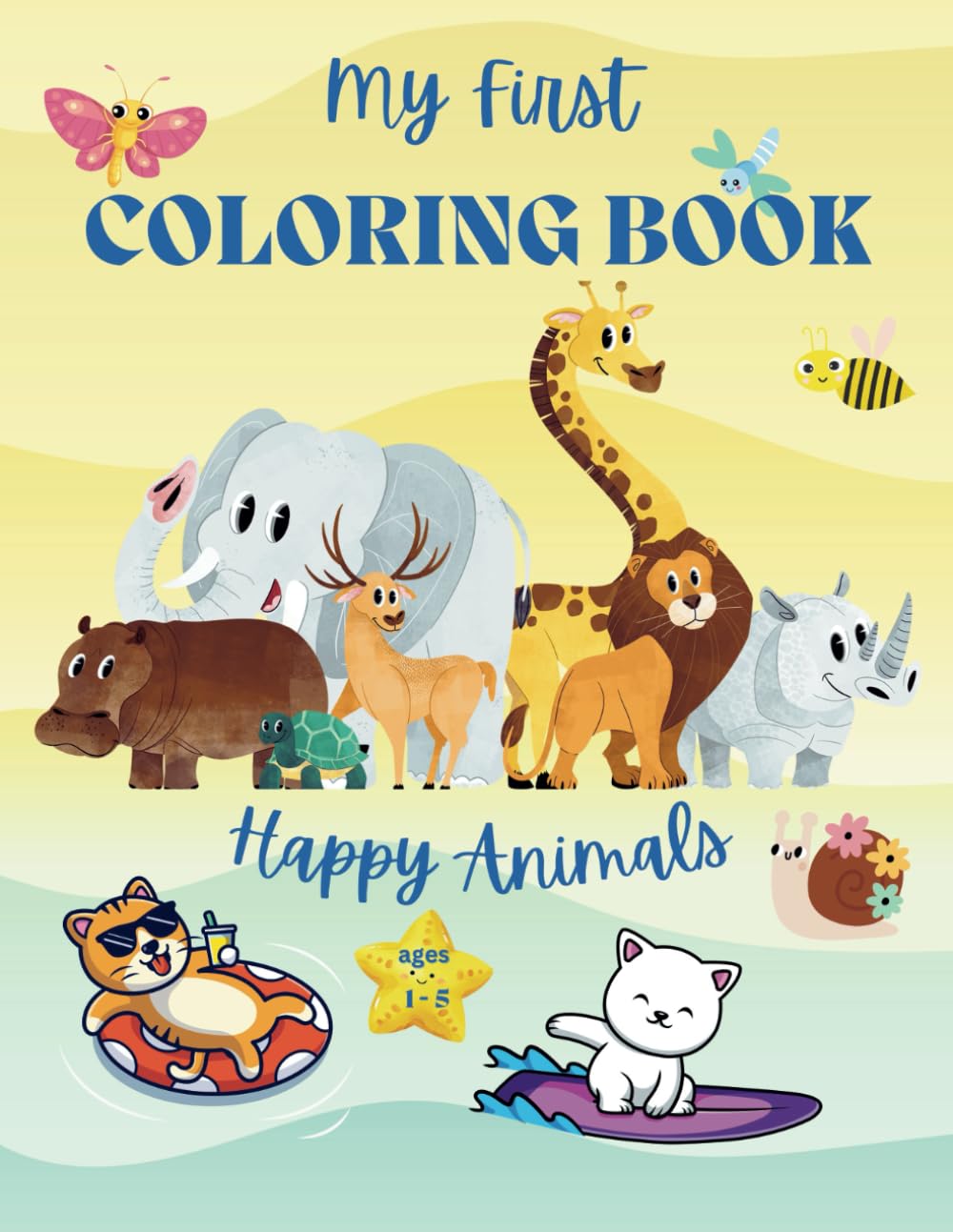 My First Coloring Book: Happy Animals - For Children ages 1-5 / Color the Cute Animals and Learn their Names and the Alphabet. (Coloring books for children)