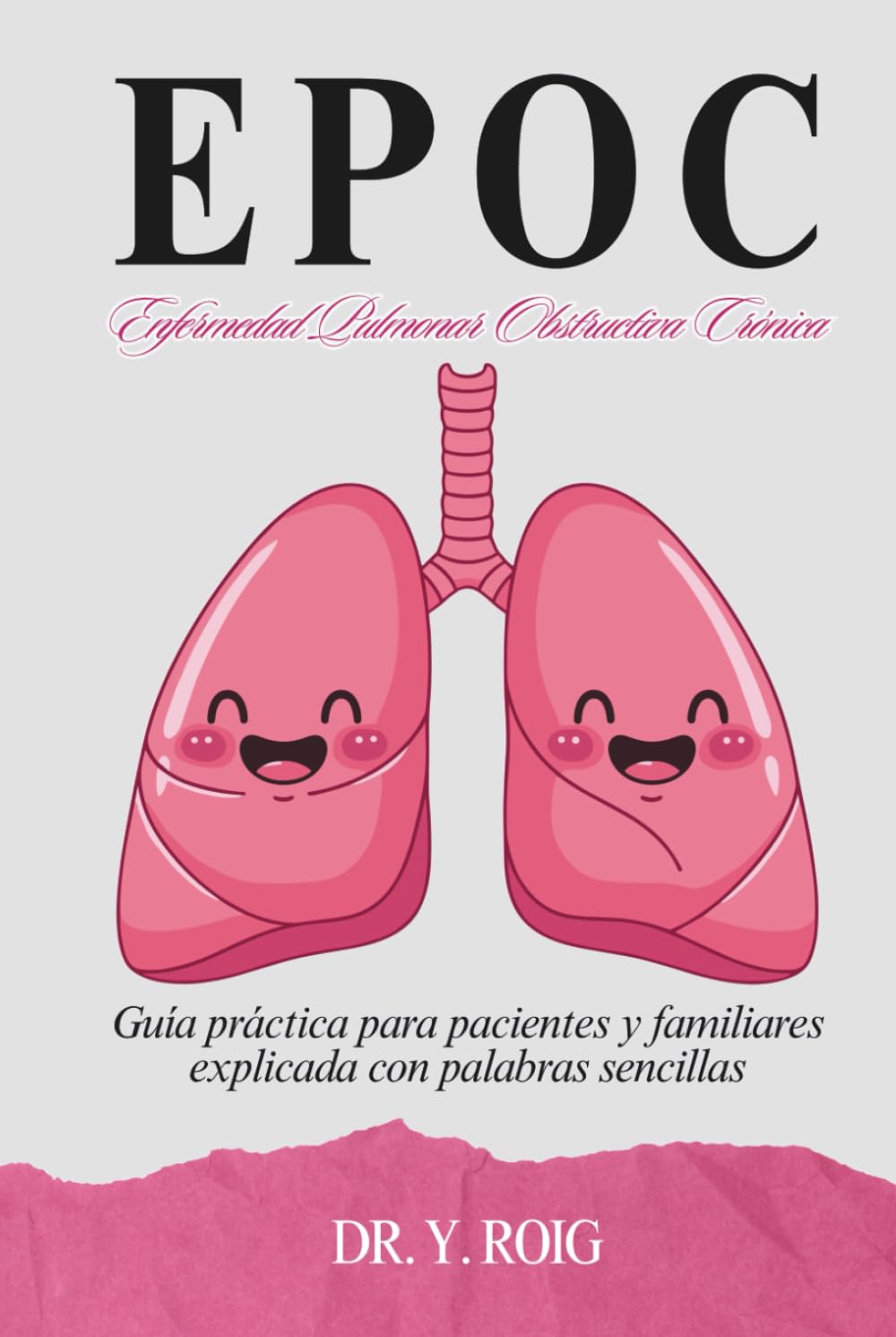 EPOC Enfermedad Pulmonar Obstructiva Crónica: Guía práctica para pacientes y familiares explicada con palabras sencillas