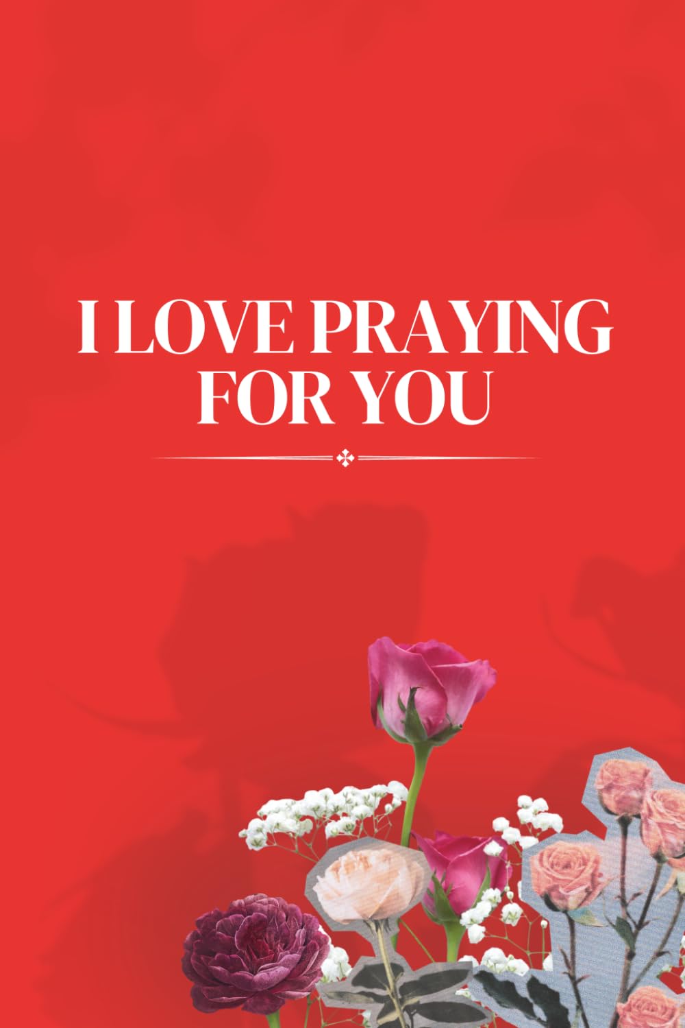 I Love Praying For You