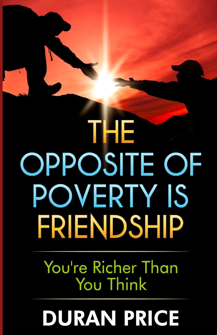 The Opposite Of Poverty Is Friendship: You're Richer Than You Think