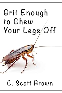 Grit Enough to Chew Your Legs Off