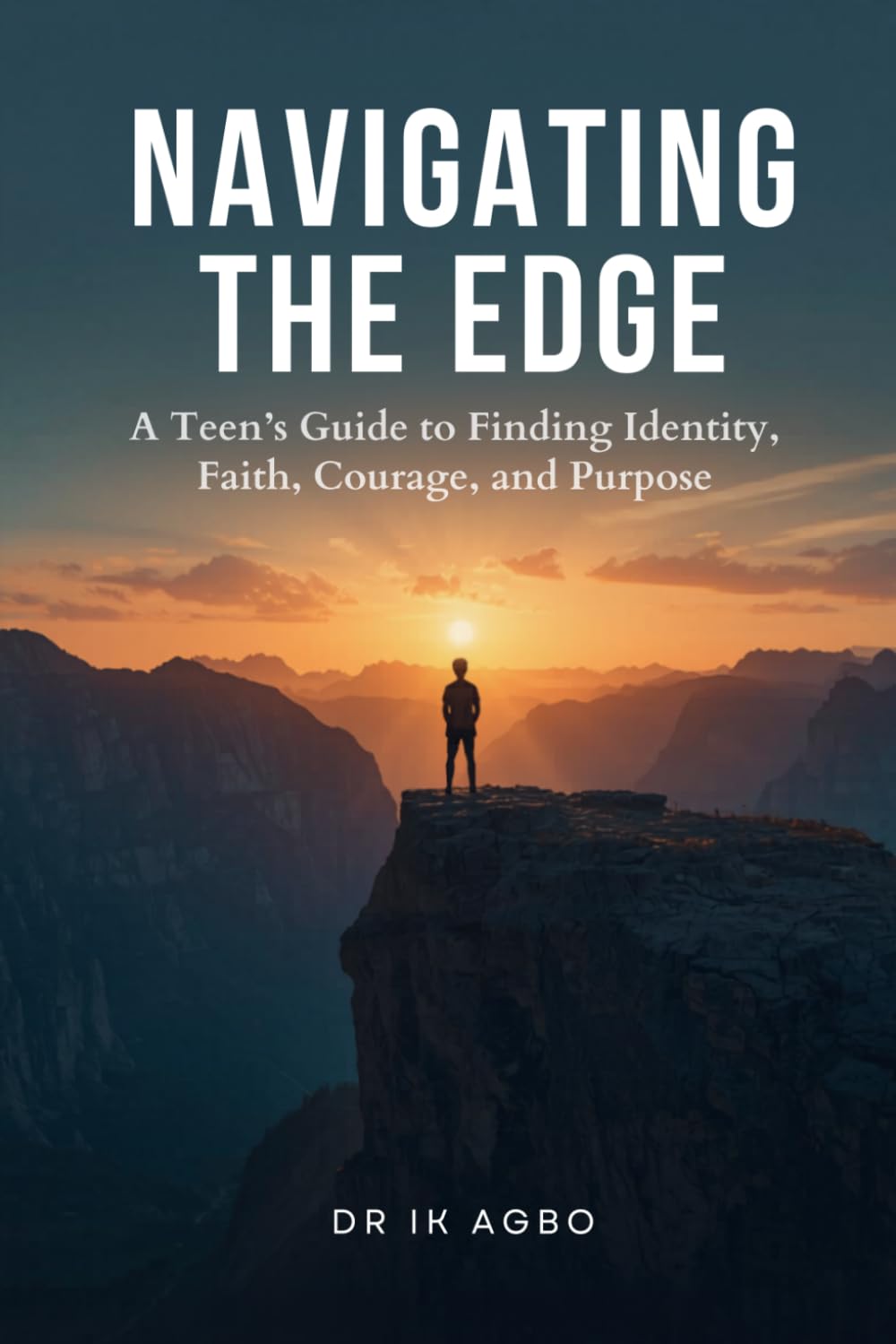 Navigating the Edge: A Teen’s Guide to Finding Identity, Faith, Courage, and Purpose