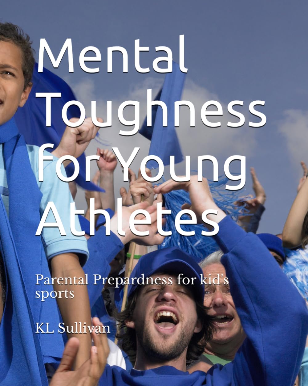 Mental Toughness for Young Athletes: Parental Prepardness for kid's sports