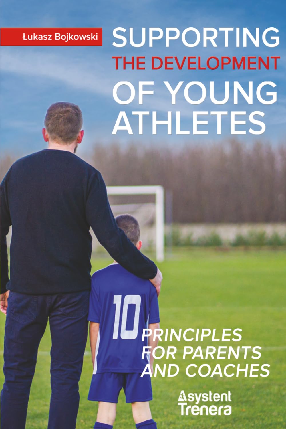 Supporting the Development of Young Athletes: 10 Principles for Parents and Coaches