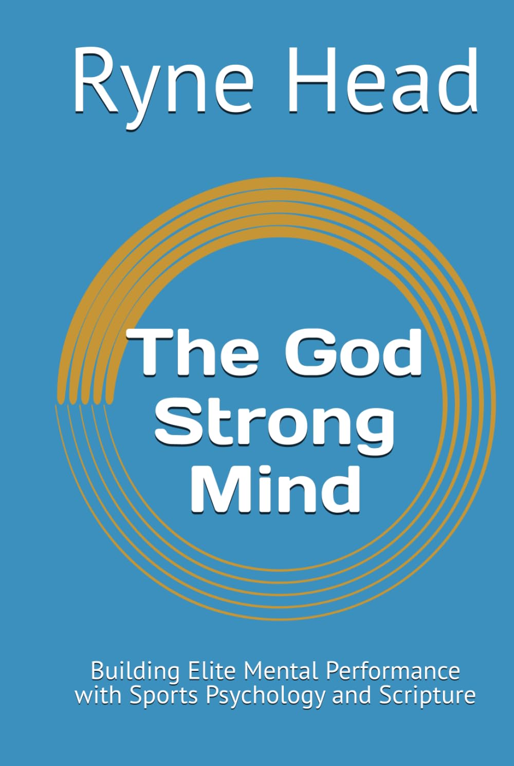 The God Strong Mind: Building Elite Mental Performance with Sports Psychology and Scripture