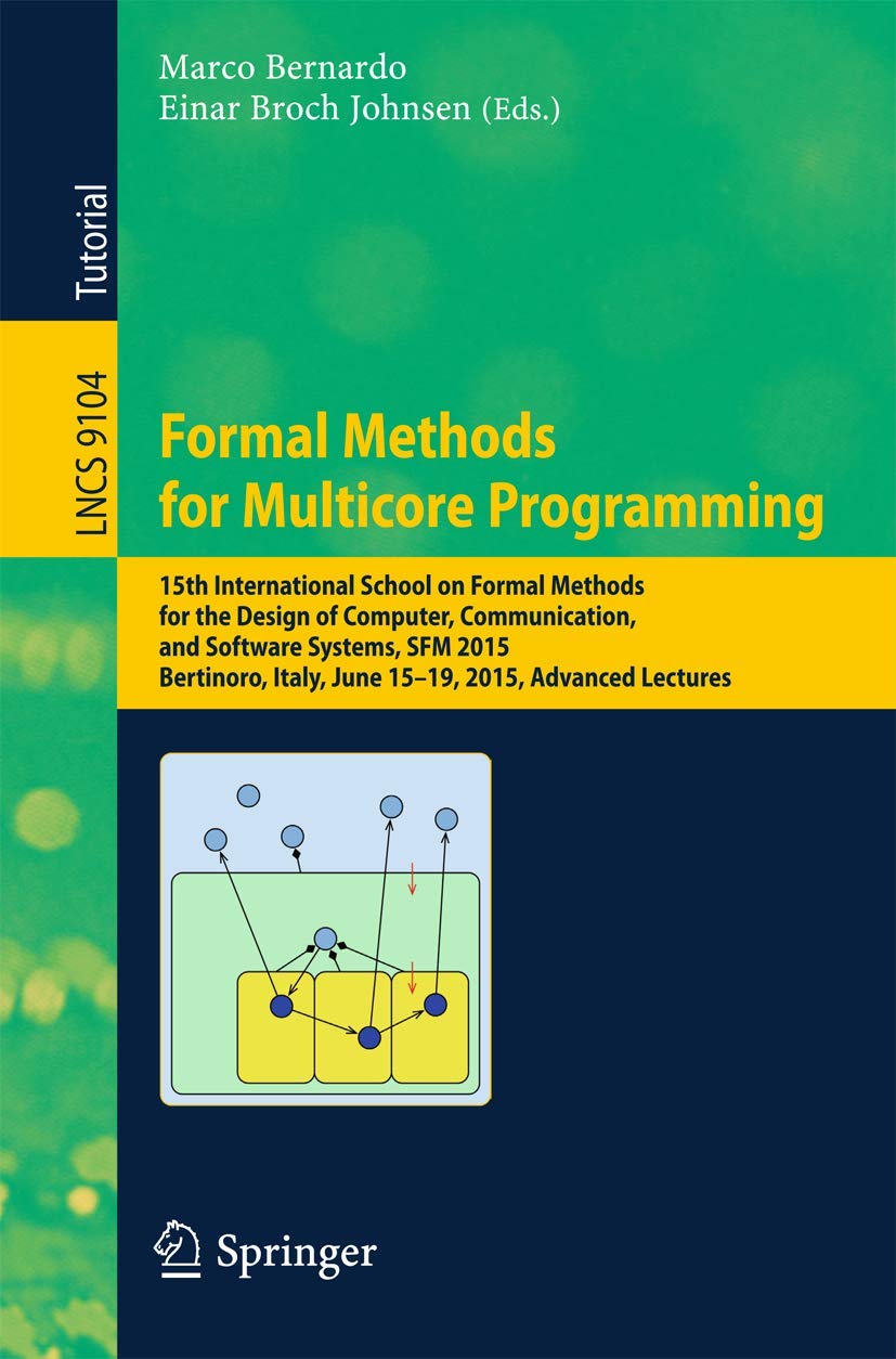 Formal Methods for Multicore Programming: 15th International School on Formal Methods for the Design of Computer, Communication, and Software Systems, ... (Lecture Notes in Computer Science, 9104)
