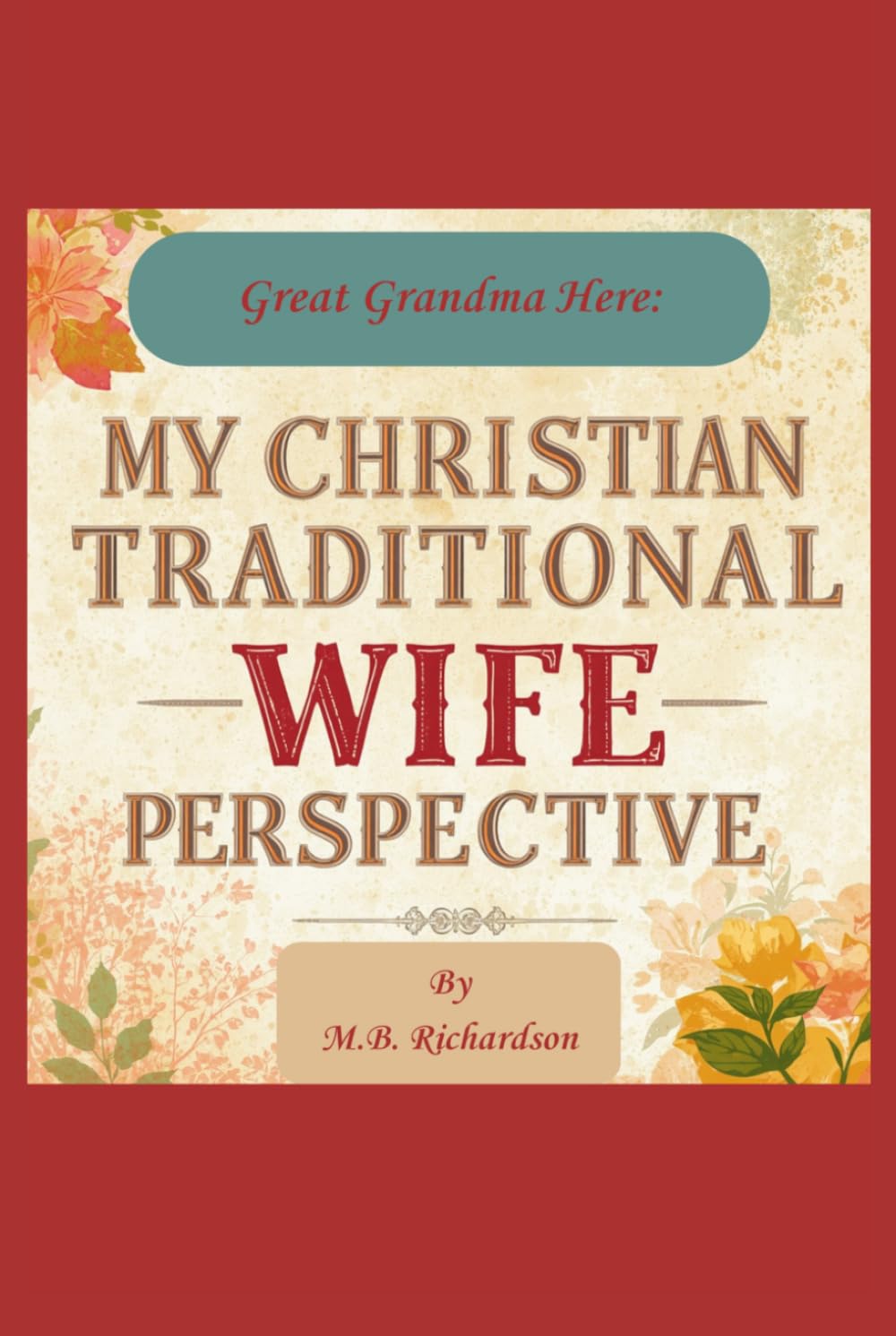 Great Grandma Here: My Christian Traditional Wife Perspective