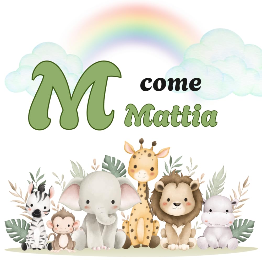 M come Mattia: Il Primo Libro delle Lettere: un Alfabeto Illustrato e Personalizzato per Stimolare la Curiosità e il Linguaggio (Il Primo Libro ... la Curiosità e il Linguaggio dei tuoi bimbi)